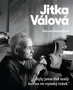 Jitka Válová. „Byly jsme dvě malý hovna ve vysoký trávě.“