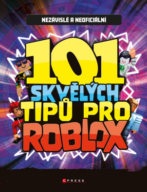 101 skvělých tipů pro Roblox. Nezávislá a neoficiální příručka