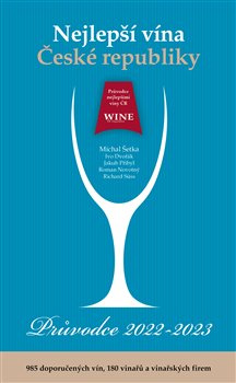 Nejlepší vína České republiky – Průvodce 2022 – 2023. 985 doporučených vín, 180 vinařů a vinařských