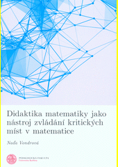 Didaktika matematiky jako nástroj zvládání kritických míst v matematice