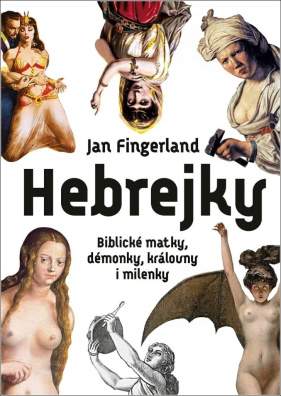 Hebrejky. Biblické matky, démonky, královny i milenky