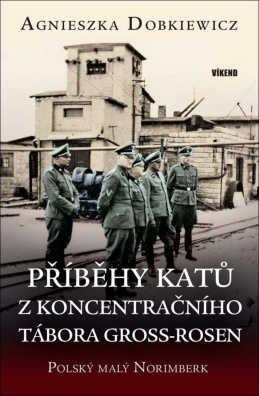 Příběhy katů z koncentračního tábora Gross-Rosen. Polský malý Norimberk