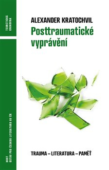 Posttraumatické vyprávění. Trauma - literatura - vzpomínka