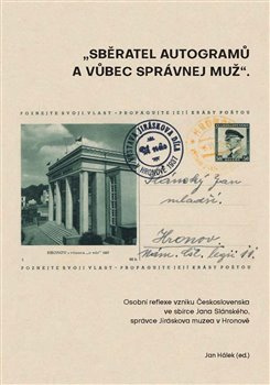 Sběratel autogramů a vůbec správnej muž. Osobní reflexe vzniku Československa ve sbírce Jana Slánské