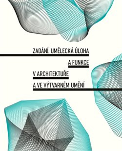 Zadání, umělecká úloha a funkce v architektuře a ve výtvarném umění