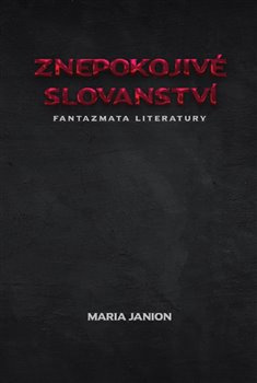 Znepokojivé slovanství Fantazmata literatury