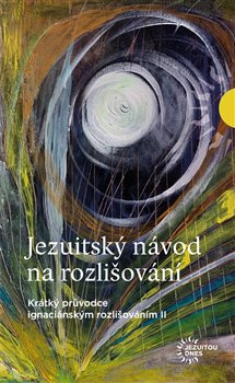 Jezuitský návod na rozhodování. Krátký průvodce ignaciánským rozlišováním II