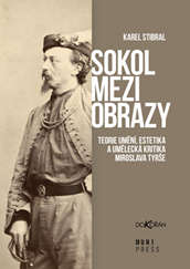 Sokol mezi obrazy. Teorie umění, estetika a umělecká kritika Miroslava Tyrše