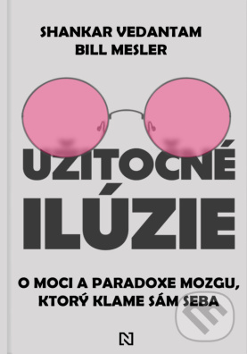 Užitočné ilúzie O moci a paradoxe mozgu, ktorý klame sám seba