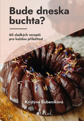 Bude dneska buchta?. 60 sladkých receptů pro každou příležitost