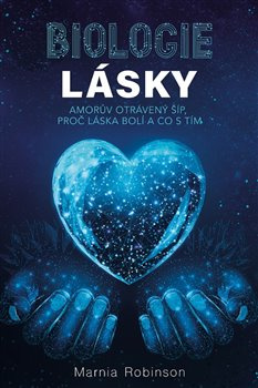 Biologie lásky. Amorův otrávený šíp, proč láska bolí a co s tím