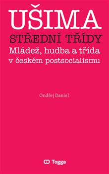 Ušima střední třídy. Mládež, hudba a třída v českém postsocialismu