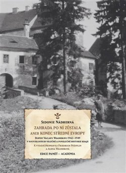 Zahrada po ní zůstala aneb Konec střední Evropy. Dopisy Václavu Wagnerovi 1942–1949 v souvislostech