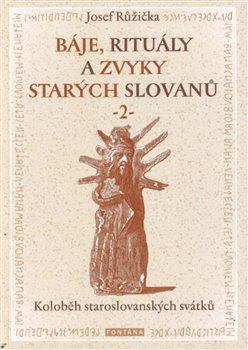 Báje, rituály a zvyky starých Slovanů 2 - Koloběh staroslovanských svátků