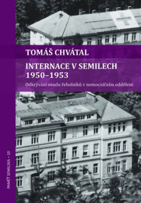 Internace v Semilech 1950 - 1953. Odkrývání osudu řeholníků v nemocničním oddělení