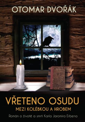 Vřeteno osudu: Mezi kolébkou a hrobem Román o životě a smrti Karla Jaromíra Erbena