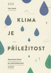 Klima je příležitost : opravdová řešení pro naši budoucnost na Zemi