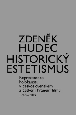 Historický estetismus. Reprezentace holokaustu v československém a českém hraném filmu 1948-2019