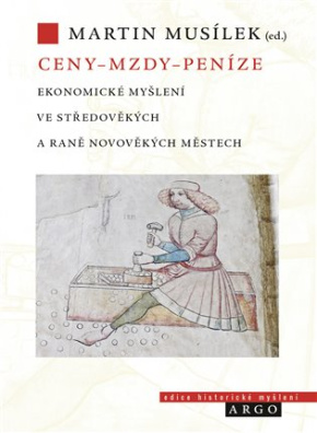 Ceny - mzdy - peníze Ekonomické myšlení ve středověkých a raně novověkých městech