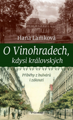 O Vinohradech, kdysi královských. Příběhy z bulvárů i zákoutí