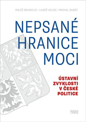 Nepsané hranice moci Ústavní zvyklosti v české politice