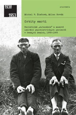 Orbity smrti Nacistická "eutanázie" a české země, 1939-1945