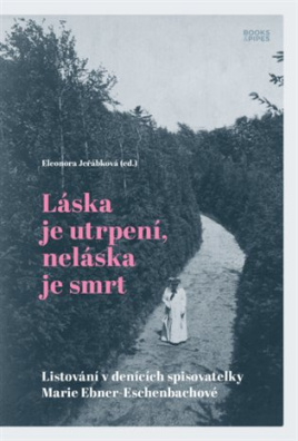 Láska je utrpení, neláska je smrt Listování v denících spisovatelky Marie Ebner-Eschenbachové