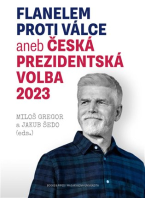 Flanelem proti válce aneb Česká prezidentská volba 2023 