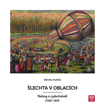 Šlechta v oblacích. Balony a vzducholodě 1790 - 1914