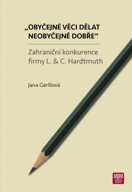 "Obyčejné věci dělat neobyčejně dobře". Zahraniční konkurence firmy L. & C. Hardtmuth