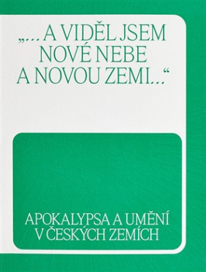 Apokalypsa a umění v českých zemích "… a viděl jsem nové nebe a novou zemi…"