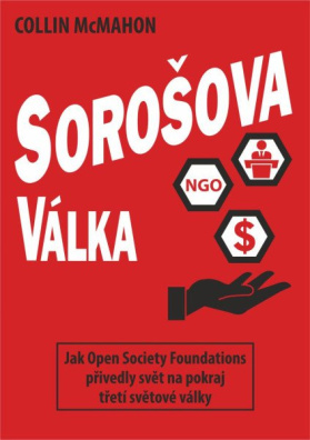 Sorošova válka - Jak Open Society Foundations přivedly svět na pokraj třetí světové války