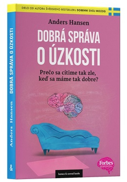 Dobrá správa o úzkosti. Prečo sa cítime tak zle, keď sa máme tak dobre?