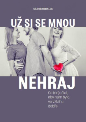 Už si se mnou nehraj