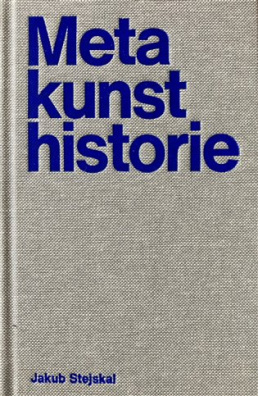 Metakunsthistorie Pojmy a dojmy uměleckohistorické představivosti