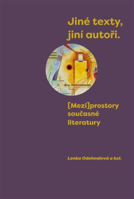 Jiné texty, jiní autoři [Mezi]prostory současné literatury