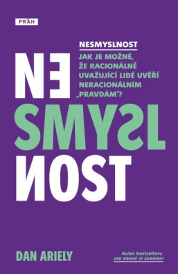 Nesmyslnost - Jak je možné, že racionálně uvažující lidé uvěří neracionálním „pravdám“?