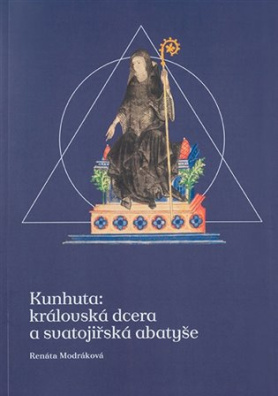 Kunhuta: královská dcera a svatojiřská abatyše 