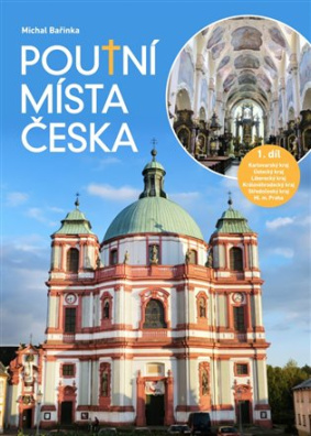 Poutní místa Česka I. Karlovarský, Ústecký, Liberecký, Královéhradecký, Středočeský kraj, Praha