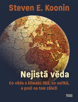 Nejistá věda Co věda o klimatu říká, co neříká, a proč na tom záleží