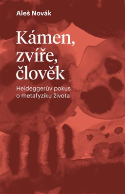 Kámen, zvíře, člověk Heideggerův pokus o metafyziku života