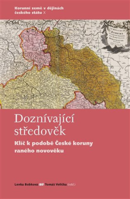 Doznívající středověk Klíč k podobě České koruny raného novověku