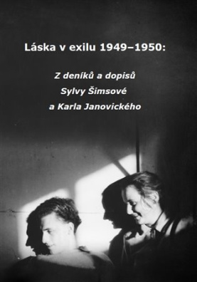 Láska v exilu 1949-1950 Z deníků a dopisů Sylvy Šimsové a Karla Janovického.