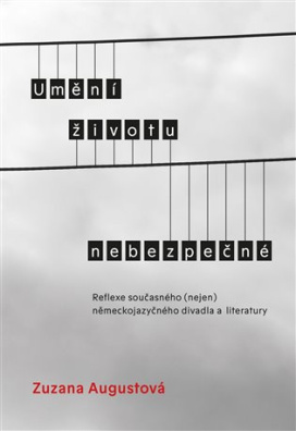 Umění životu nebezpečné Reflexe současného (nejen) německojazyčného divadla a literatury