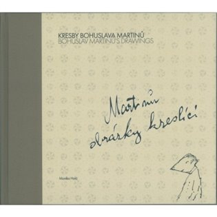 Kresby Bohuslava Martinů: Martinů obrázky kreslící Bohuslav Martinů's Drawings