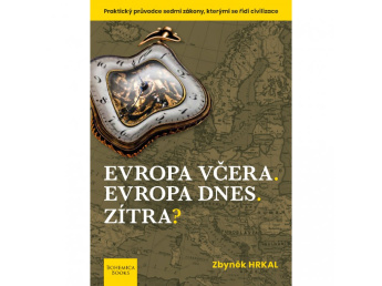 Evropa včera, Evropa dnes, zítra? Praktický průvodce sedmi zákony, kterými se řídí civilizace