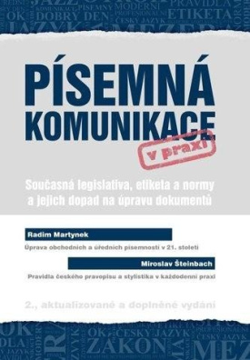 Písemná komunikace v praxi. Současná legislativa, etiketa a normy a jejich dopad na úpravu dokumentů