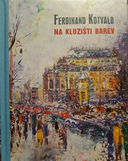 Ferdinand Kotvald. Na kluzišti barev