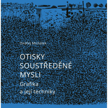 Otisky soustředěné mysli. Grafika a její techniky