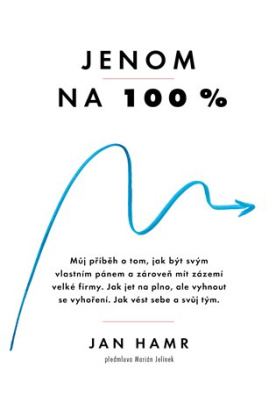 Jenom na 100%. Jak dosáhnout výjimečný úspěch a přitom si udržet životní rovnováhu